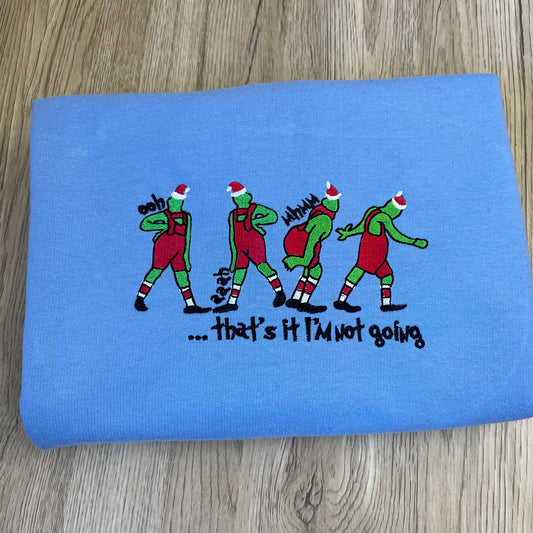 That's it I'm not going Sweatshirt - Grinch Sweatshirt